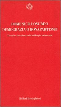 Libri Domenico Losurdo - Democrazia O Bonapartismo. Trionfo E Decadenza Del Suffragio Universale NUOVO SIGILLATO, EDIZIONE DEL 01/03/1993 SUBITO DISPONIBILE