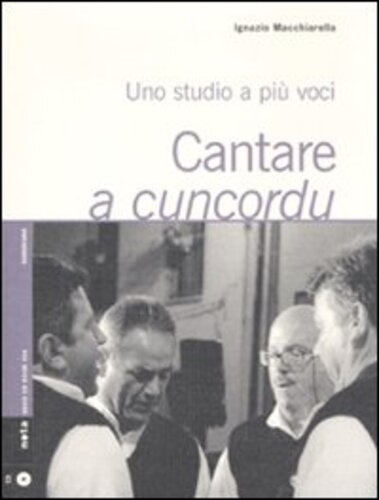 Libri Ignazio Macchiarella - Cantare A Cuncordu. Uno Studio A Piu Voci. Con CD Audio NUOVO SIGILLATO, EDIZIONE DEL 15/10/2009 SUBITO DISPONIBILE
