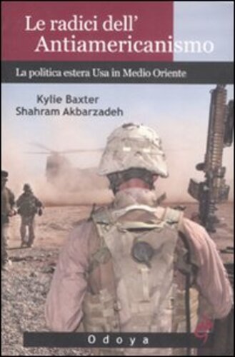 Libri Kylie Baxter / Shahram Akbarzadeh - Le Radici Dell'Antiamericanismo. La Politica Estera USA In Medio Oriente NUOVO SIGILLATO, EDIZIONE DEL 02/04/2009 SUBITO DISPONIBILE