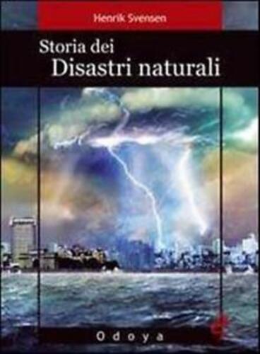 Libri Henrik Svensen - Storia Dei Disastri Naturali. La Fine E Vicina NUOVO SIGILLATO, EDIZIONE DEL 28/01/2010 SUBITO DISPONIBILE