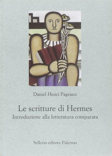 Libri Daniel-Henri Pageaux - Le Scritture Di Hermes. Introduzione Alla Letteratura Comparata NUOVO SIGILLATO, EDIZIONE DEL 28/10/2010 SUBITO DISPONIBILE