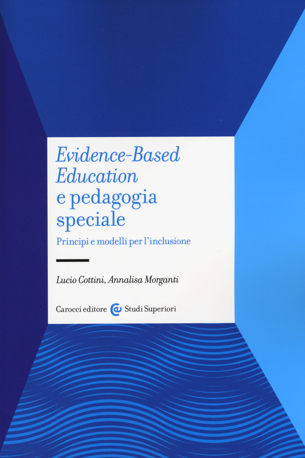 Libri Lucio Cottini / Annalisa Morganti - Evidence-Based Education E Pedagogia Speciale. Principi E Modelli Per L'Inclusione NUOVO SIGILLATO, EDIZIONE DEL 11/06/2015 SUBITO DISPONIBILE