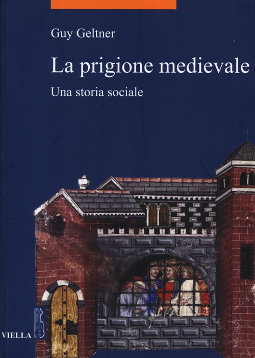 Libri Guy Geltner - La Prigione Medievale. Una Storia Sociale NUOVO SIGILLATO, EDIZIONE DEL 05/11/2012 SUBITO DISPONIBILE