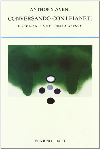 Libri Anthony Aveni - Conversando Con I Pianeti. Il Cosmo Nel Mito E Nella Scienza NUOVO SIGILLATO, EDIZIONE DEL 01/04/1994 SUBITO DISPONIBILE