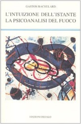 Libri Gaston Bachelard - L Intuizione Dellistante-La Psicoanalisi Del Fuoco NUOVO SIGILLATO EDIZIONE DEL SUBITO DISPONIBILE