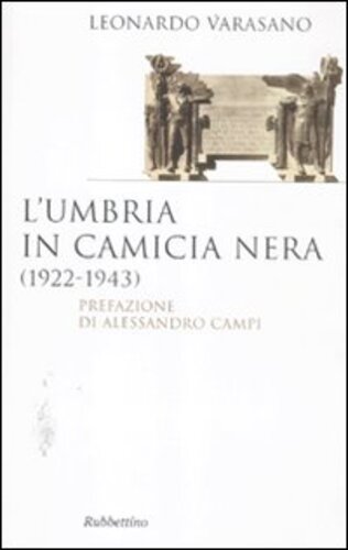 Libri Leonardo Varasano - L'Umbria In Camicia Nera (1922-1943) NUOVO SIGILLATO, EDIZIONE DEL 10/12/2011 SUBITO DISPONIBILE