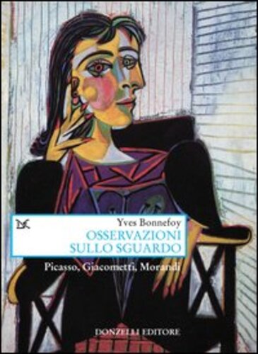 Libri Yves Bonnefoy - Osservazioni Sullo Sguardo. Picasso, Giacometti, Morandi NUOVO SIGILLATO, EDIZIONE DEL 19/11/2003 SUBITO DISPONIBILE