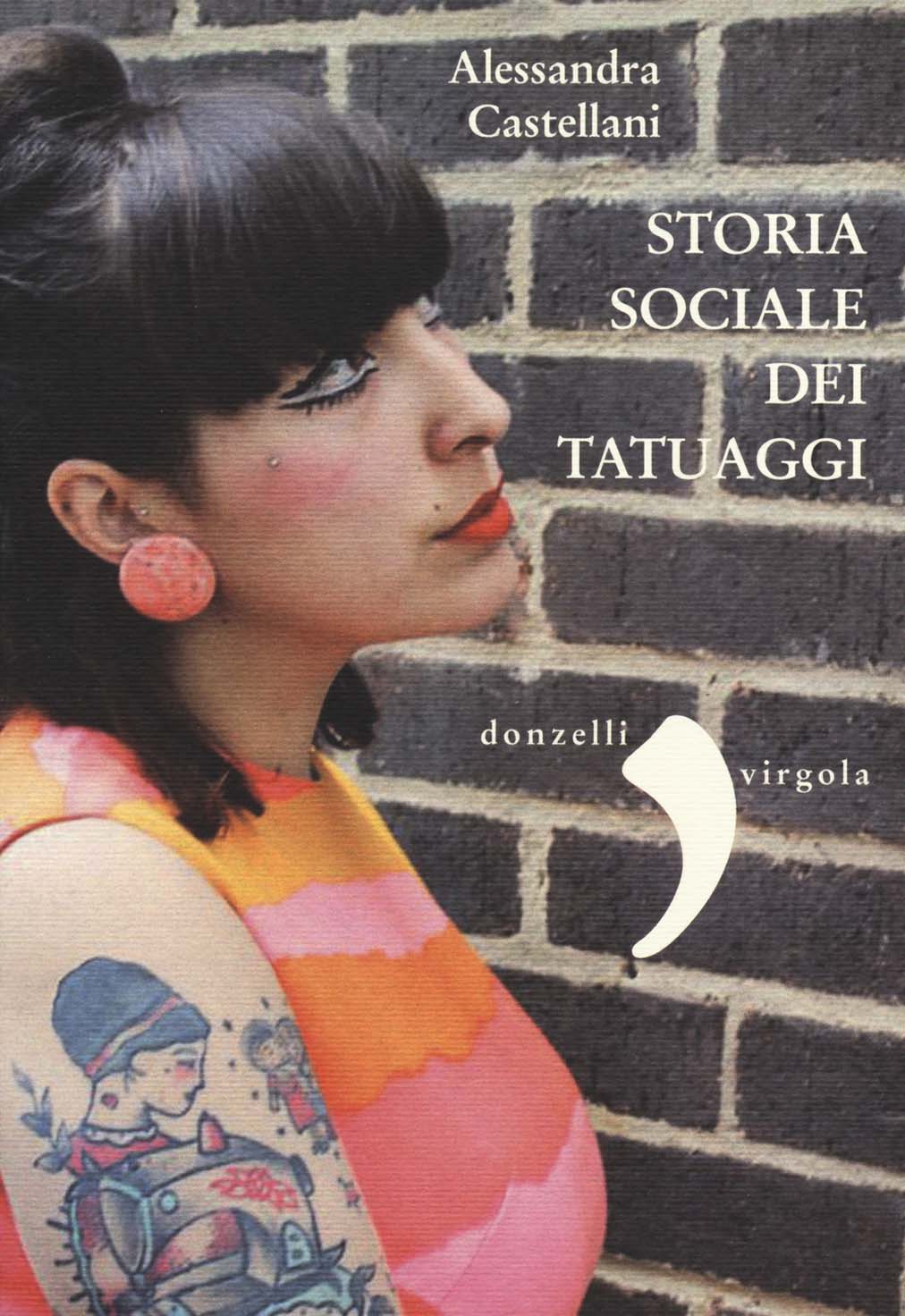 Libri Alessandra Castellani - Storia Sociale Dei Tatuaggi NUOVO SIGILLATO, EDIZIONE DEL 31/07/2014 SUBITO DISPONIBILE