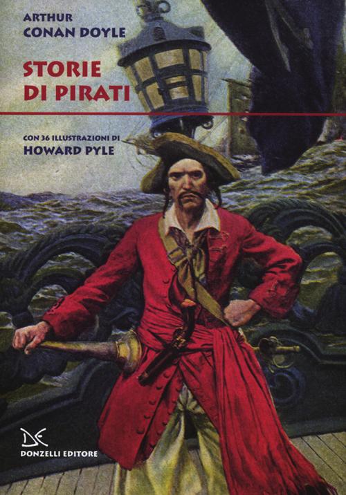 Libri Arthur Conan Doyle - Storie Di Pirati. Ediz. Illustrata NUOVO SIGILLATO, EDIZIONE DEL 26/04/2012 SUBITO DISPONIBILE