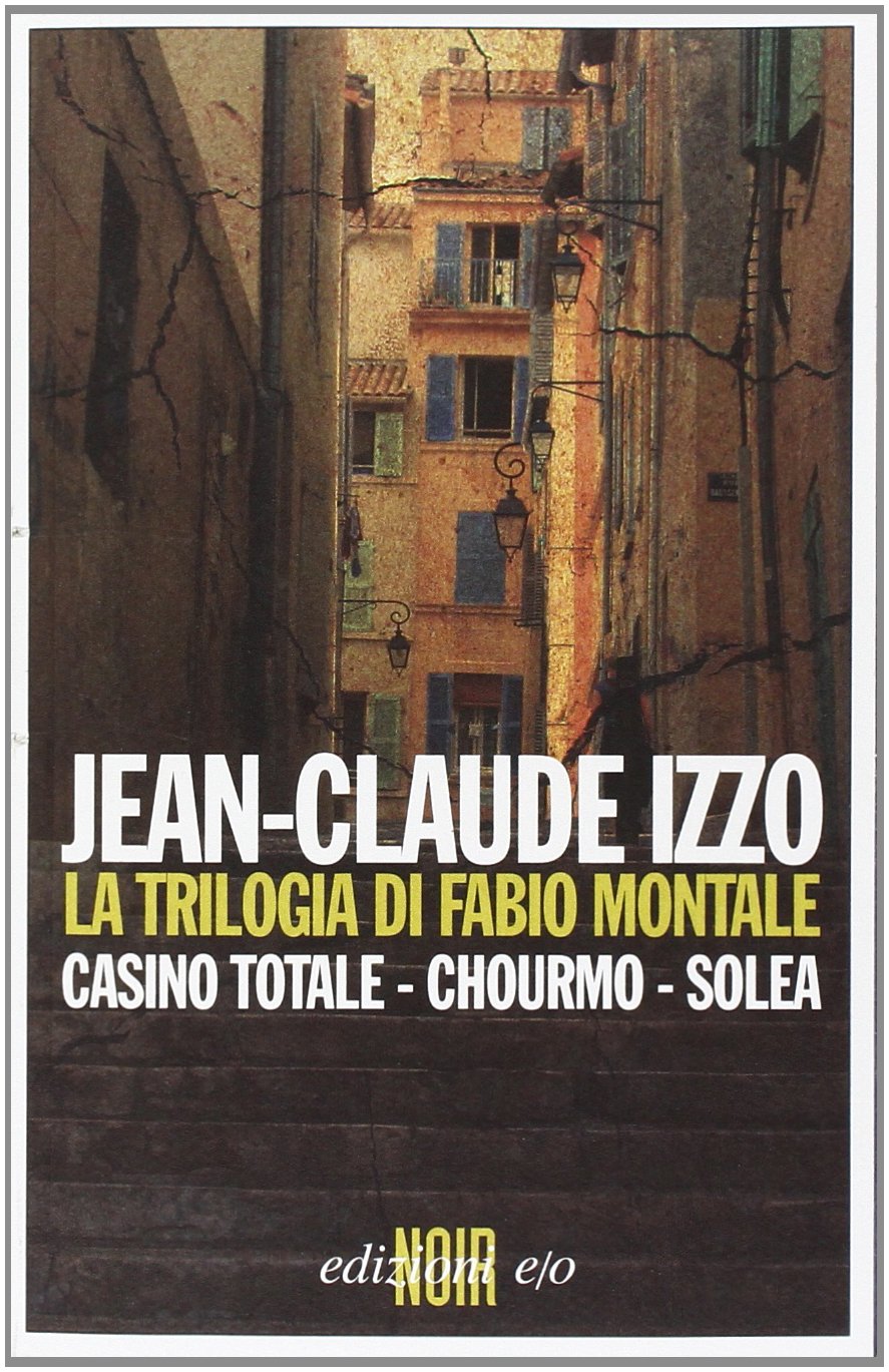 Libri Jean-Claude Izzo - La Trilogia Di Fabio Montale: Casino Totale-Chourmo-Solea NUOVO SIGILLATO, EDIZIONE DEL 16/03/2011 SUBITO DISPONIBILE