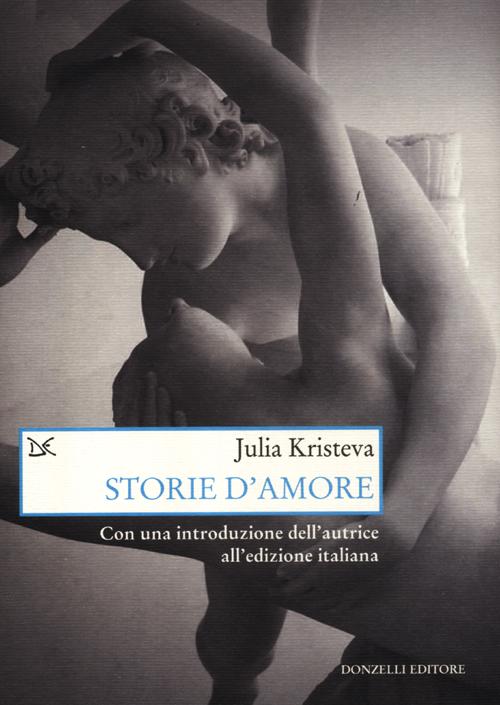 Libri Julia Kristeva - Storie DAmore NUOVO SIGILLATO EDIZIONE DEL SUBITO DISPONIBILE
