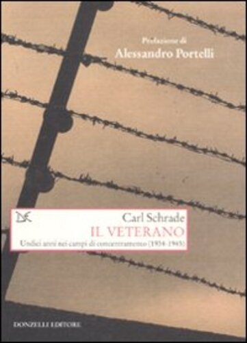 Libri Carl Schrade - Il Veterano. Undici Anni Nei Campi Di Concentramento (1934-1945) NUOVO SIGILLATO, EDIZIONE DEL 27/06/2011 SUBITO DISPONIBILE