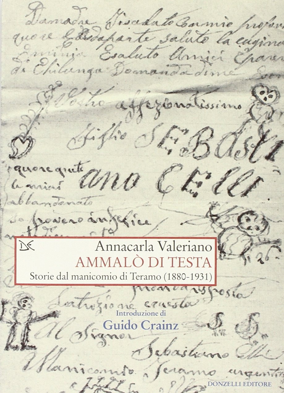 Libri Annacarla Valeriano - Ammalo Di Testa. Storie Del Manicomio Di Teramo 1880-1931 NUOVO SIGILLATO EDIZIONE DEL SUBITO DISPONIBILE