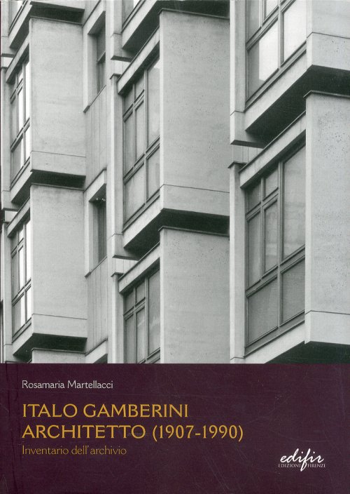 Libri Rosamaria Martellacci - Italo Gamberini. Architetto (1907-1990). Inventario Dell'archivio NUOVO SIGILLATO, EDIZIONE DEL 14/01/2011 SUBITO DISPONIBILE
