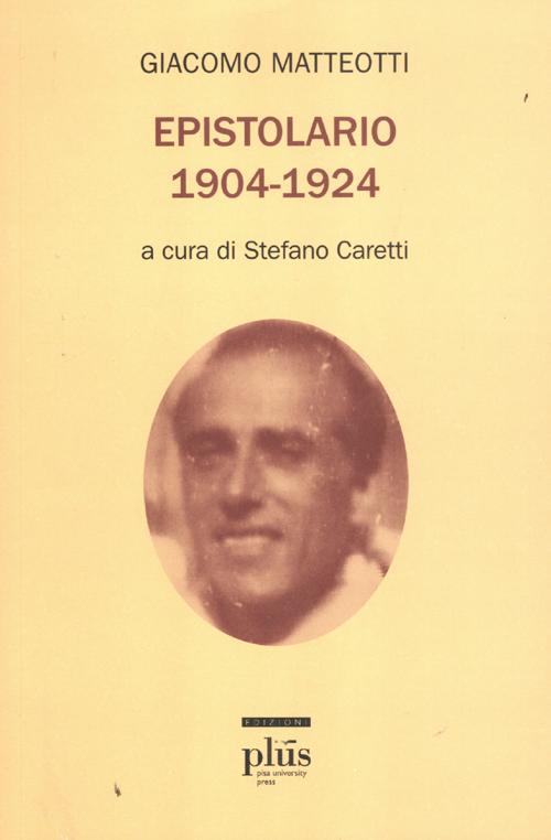 Libri Giacomo Matteotti - Epistolario (1904-1924) NUOVO SIGILLATO, EDIZIONE DEL 03/10/2012 SUBITO DISPONIBILE