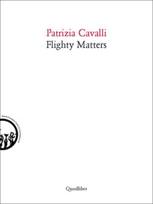 Libri Patrizia Cavalli - Flighty Matters. Ediz. Italiana E Inglese NUOVO SIGILLATO, EDIZIONE DEL 03/05/2012 SUBITO DISPONIBILE