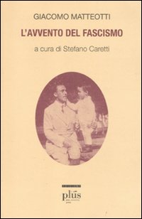 Libri Giacomo Matteotti - L'Avvento Del Fascismo NUOVO SIGILLATO, EDIZIONE DEL 16/03/2011 SUBITO DISPONIBILE