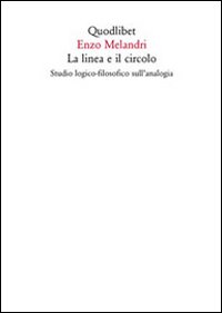 Libri Enzo Melandri - La Linea E Il Circolo. Studio Logico-Filosofico Sull'analogia NUOVO SIGILLATO, EDIZIONE DEL 16/03/2011 SUBITO DISPONIBILE