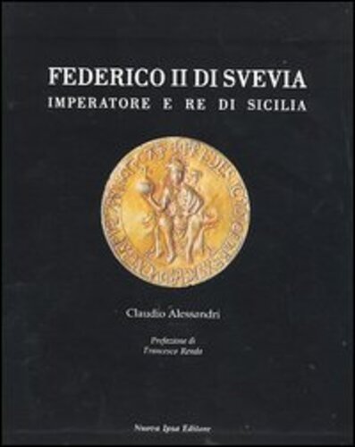 Libri Claudio Alessandri - Federico II. Imperatore E Re Di Sicilia NUOVO SIGILLATO, EDIZIONE DEL 01/10/2005 SUBITO DISPONIBILE