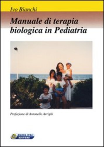 Libri Ivo Bianchi - Manuale Di Terapia Biologica In Pediatria NUOVO SIGILLATO, EDIZIONE DEL 01/01/2008 SUBITO DISPONIBILE