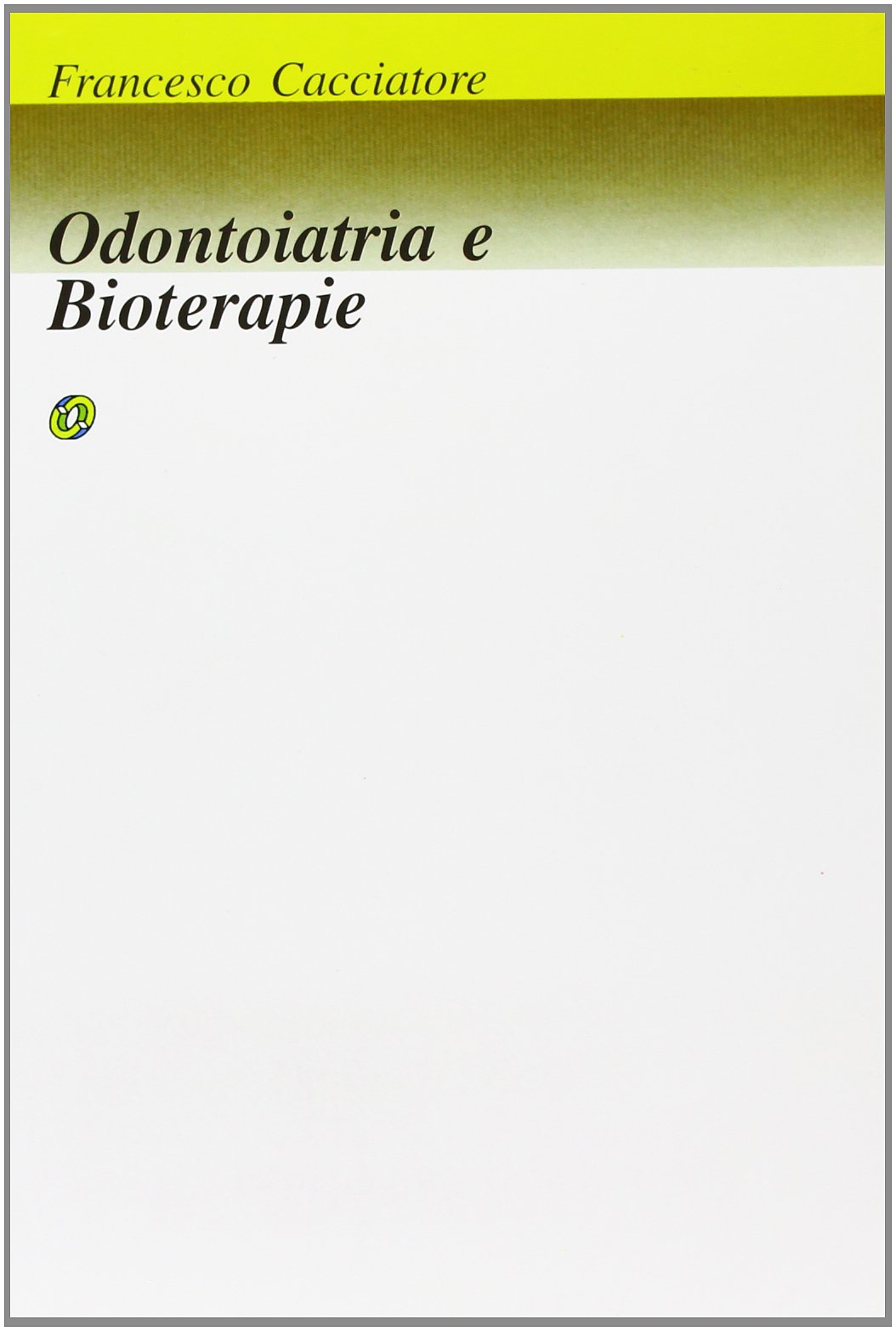 Libri Francesco Cacciatore - Odontoiatria E Bioterapia NUOVO SIGILLATO, EDIZIONE DEL 01/01/2001 SUBITO DISPONIBILE