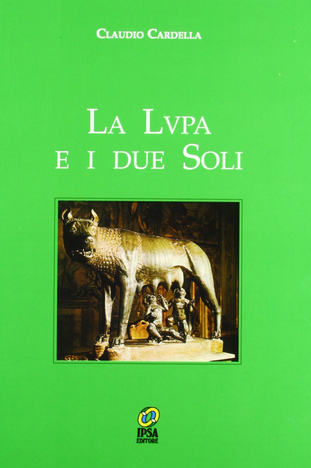 Libri Claudio Cardella - La Lupa E I Due Soli NUOVO SIGILLATO, EDIZIONE DEL 01/01/1997 SUBITO DISPONIBILE