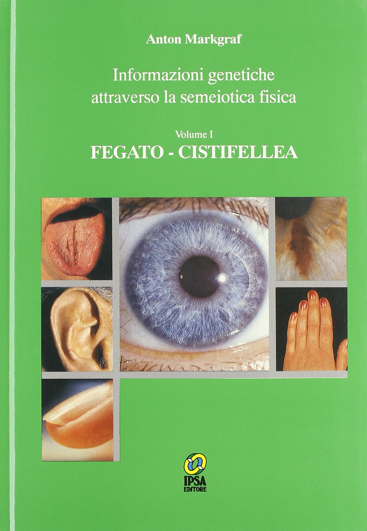 Libri Anton Markgraf - Informazioni Genetiche Attraverso La Semeiotica Fisica NUOVO SIGILLATO, EDIZIONE DEL 01/01/1993 SUBITO DISPONIBILE