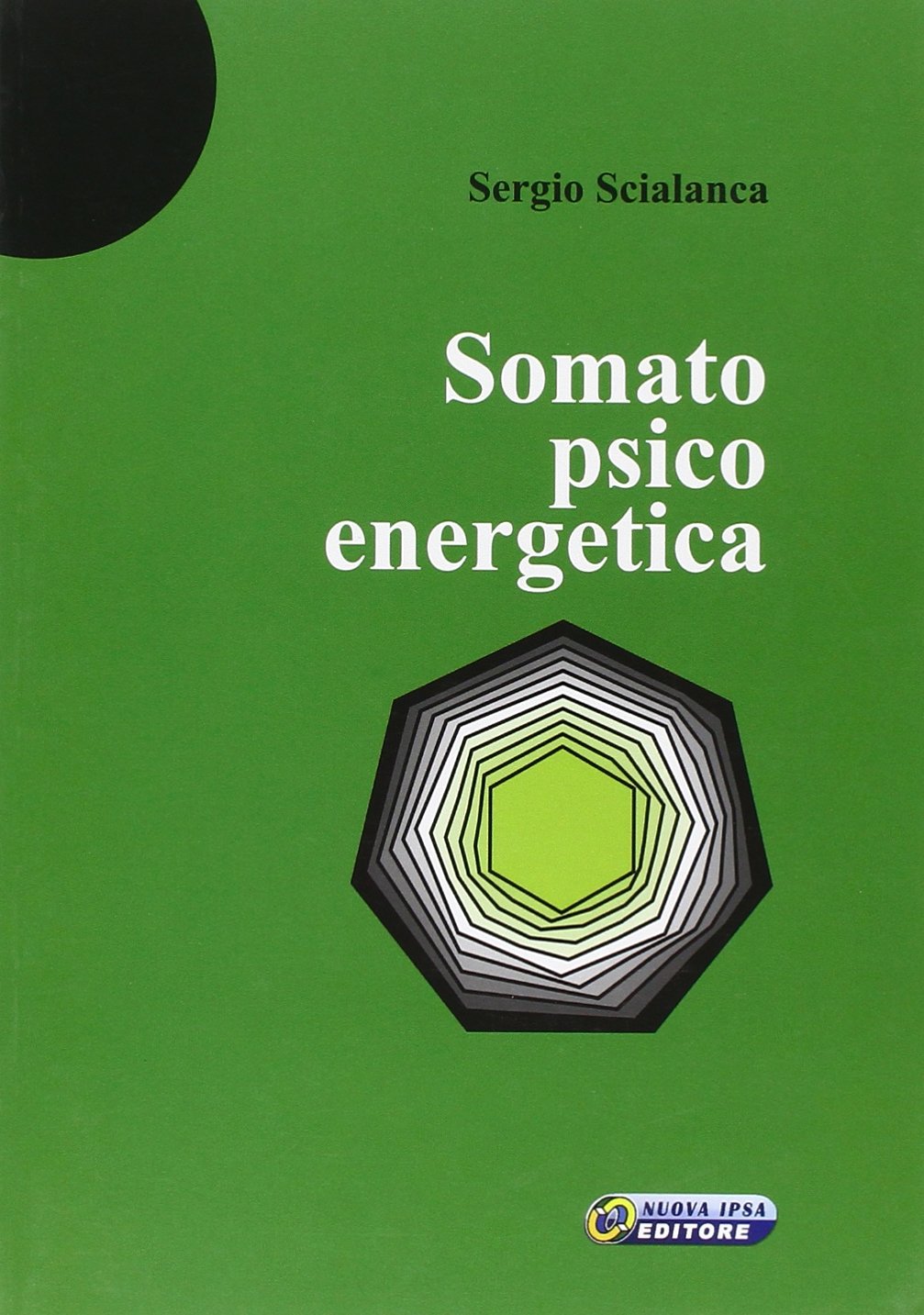Libri Sergio Scialanca - Somatopsicoenergetica NUOVO SIGILLATO, EDIZIONE DEL 01/03/2008 SUBITO DISPONIBILE