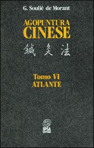 Libri Soulie de Morant George - Agopuntura Cinese. Atlante. Vol. 6/6 (Ed. Ril.) NUOVO SIGILLATO, EDIZIONE DEL 01/02/1988 SUBITO DISPONIBILE