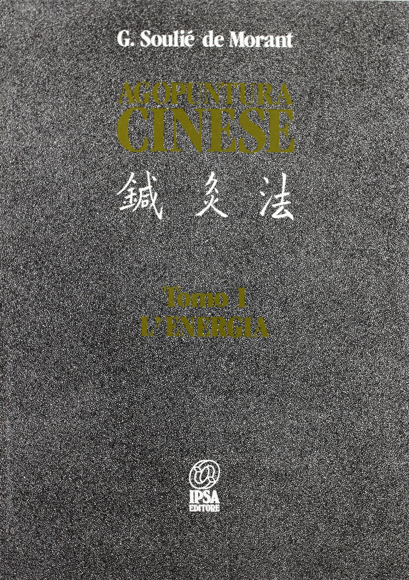 Libri Soulié de Morant George - Agopuntura Cinese Vol 01 NUOVO SIGILLATO, EDIZIONE DEL 01/02/1988 SUBITO DISPONIBILE