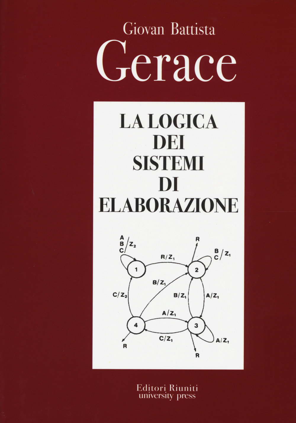 Libri Gerace G. Battista - La Logica Dei Sistemi Di Elaborazione NUOVO SIGILLATO, EDIZIONE DEL 06/08/2015 SUBITO DISPONIBILE