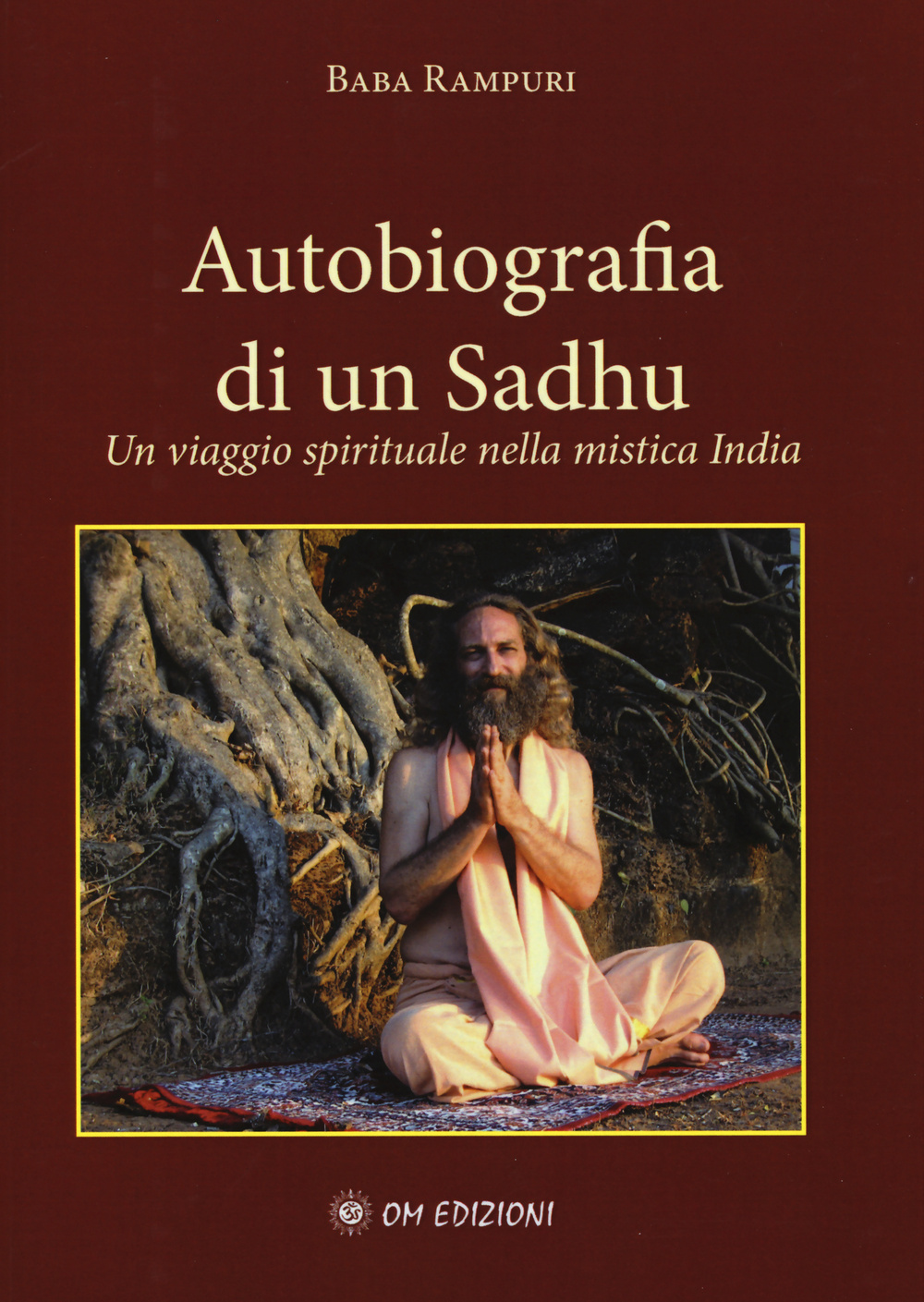 Libri Baba Rampuri - Autobiografia Di Un Sadhu. Un Viagio Spirituale Nella Mistica India NUOVO SIGILLATO, EDIZIONE DEL 29/10/2015 SUBITO DISPONIBILE