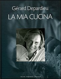 Libri Gerard Depardieu / Karen Howes / Nicolas Bruant - La Mia Cucina NUOVO SIGILLATO, EDIZIONE DEL 28/09/2006 SUBITO DISPONIBILE
