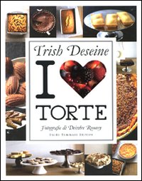 Libri Trish Deseine - I Love Torte. Ediz. Illustrata NUOVO SIGILLATO EDIZIONE DEL SUBITO DISPONIBILE