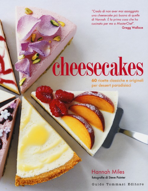 Libri Hannah Miles - Cheesecakes. 60 Ricette Classiche E Originali Per Dessert Paradisiaci NUOVO SIGILLATO EDIZIONE DEL SUBITO DISPONIBILE