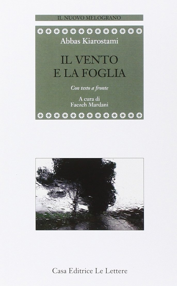 Libri Abbas Kiarostami - Il Vento E La Foglia. Testo Persiano A Fronte NUOVO SIGILLATO, EDIZIONE DEL 25/04/2014 SUBITO DISPONIBILE