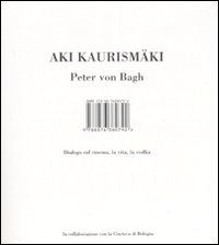 Libri Aki Kaurismaki / Bagh Peter von - Dialogo Sul Cinema, La Vita, La Vodka. Ediz. Illustrata NUOVO SIGILLATO, EDIZIONE DEL 14/06/2007 SUBITO DISPONIBILE