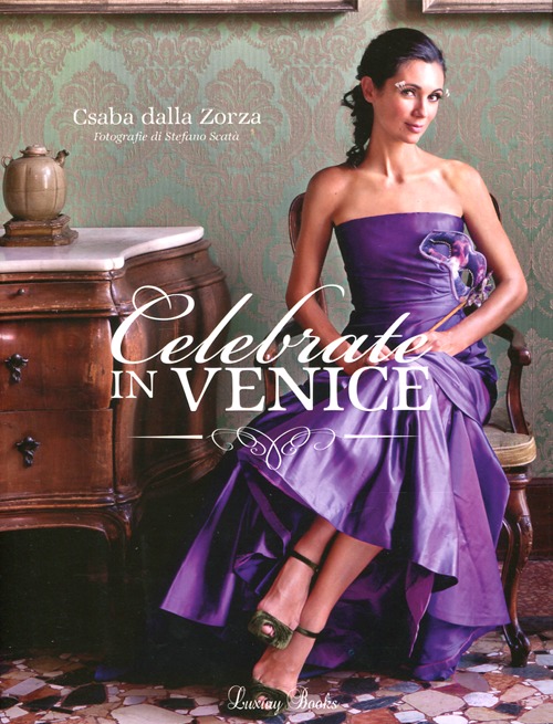 Libri Dalla Zorza Csaba - Celebrate In Venice. Ediz. Illustrata NUOVO SIGILLATO, EDIZIONE DEL 25/10/2012 SUBITO DISPONIBILE