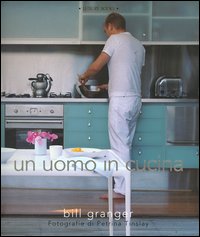 Libri Bill Granger / Petrina Tinslay - Un Uomo In Cucina NUOVO SIGILLATO, EDIZIONE DEL 24/02/2005 SUBITO DISPONIBILE