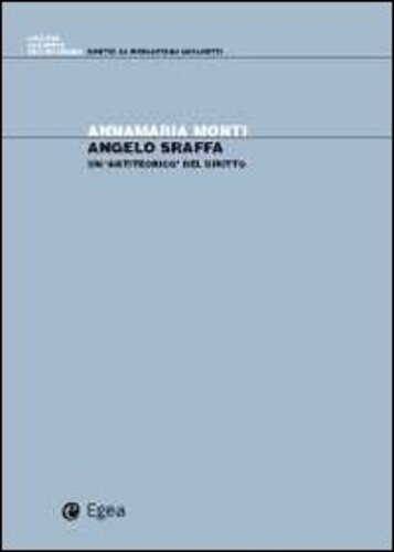 Libri Annamaria Monti - Angelo Sraffa. Un -Antiteorico- Del Diritto NUOVO SIGILLATO, EDIZIONE DEL 18/01/2012 SUBITO DISPONIBILE