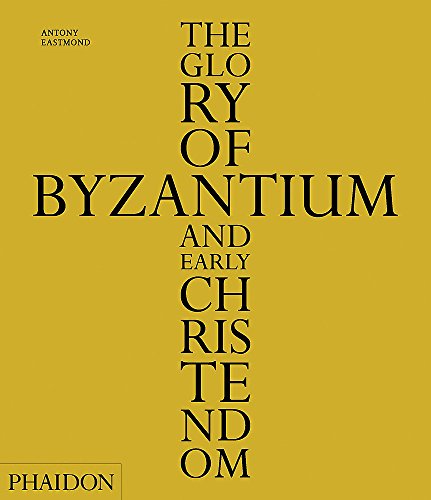 Libri Antony Eastmond - The Glory Of Byzantium And Early Christendom. Ediz. Illustrata NUOVO SIGILLATO, EDIZIONE DEL 04/04/2013 SUBITO DISPONIBILE