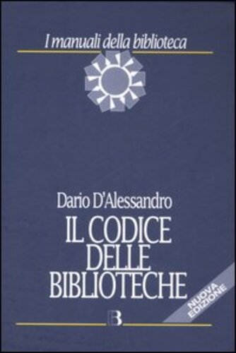 Libri Dario D'Alessandro - Il Codice Delle Biblioteche NUOVO SIGILLATO, EDIZIONE DEL 22/02/2007 SUBITO DISPONIBILE