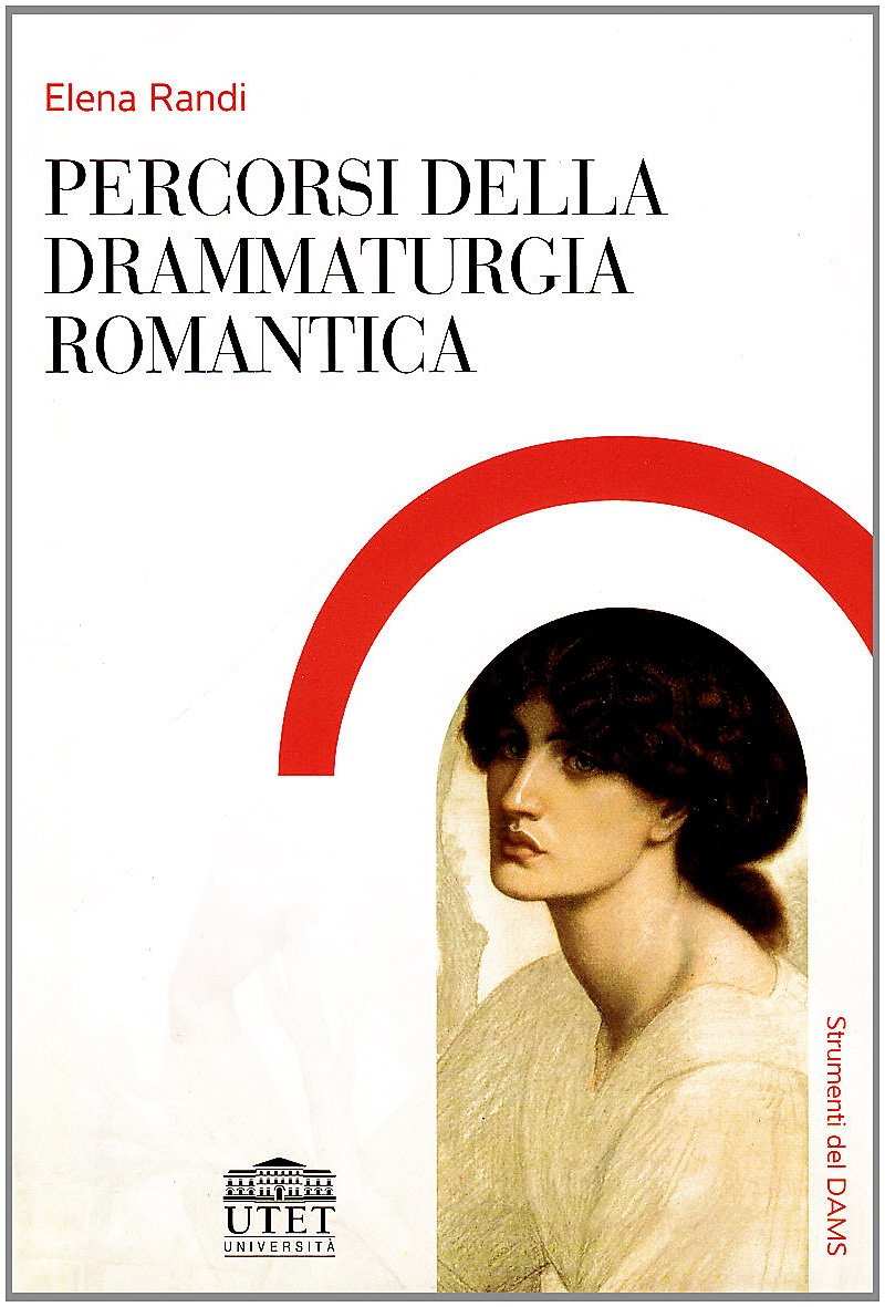 Libri Elena Randi - Percorsi Della Drammaturgia Romantica NUOVO SIGILLATO, EDIZIONE DEL 31/12/2012 SUBITO DISPONIBILE